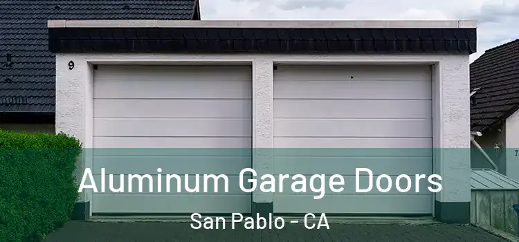  Aluminum Garage Doors San Pablo - CA