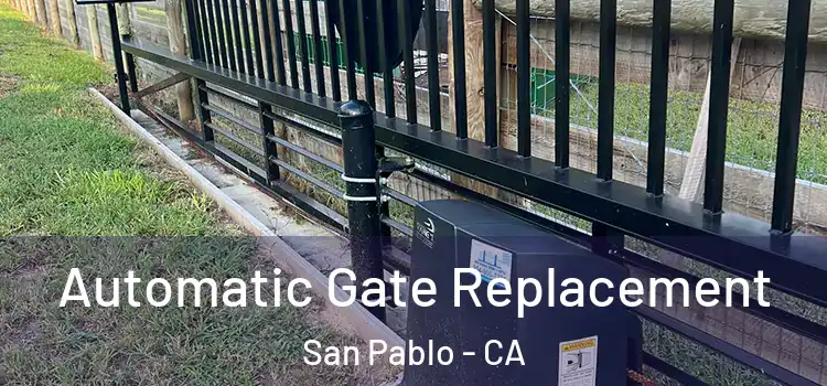  Automatic Gate Replacement San Pablo - CA