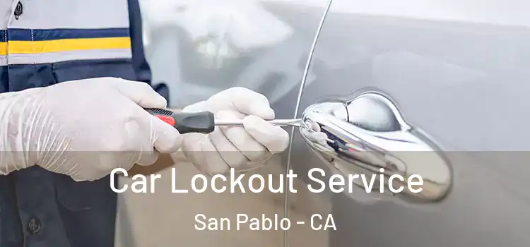Car Lockout Service San Pablo - CA