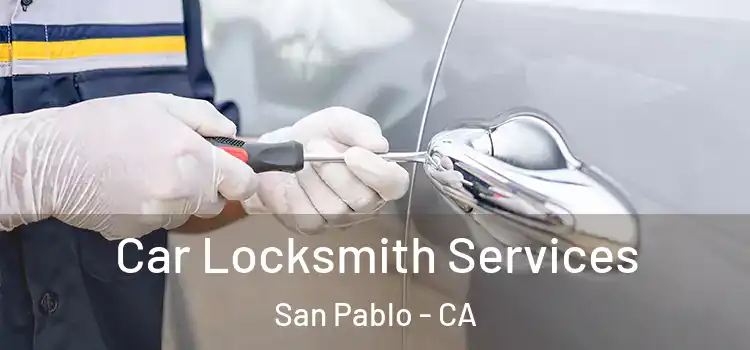 Car Locksmith Services San Pablo - CA