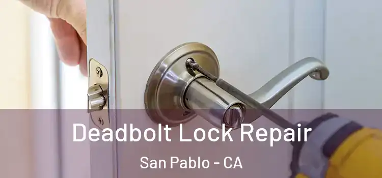 Deadbolt Lock Repair San Pablo - CA