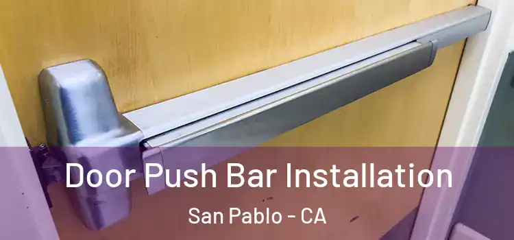 Door Push Bar Installation San Pablo - CA
