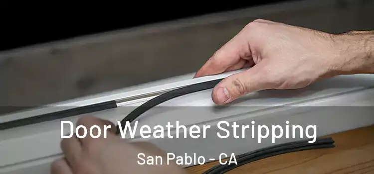 Door Weather Stripping San Pablo - CA