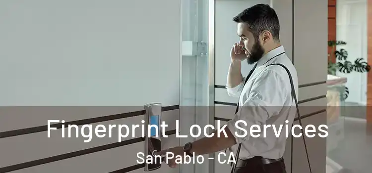 Fingerprint Lock Services San Pablo - CA