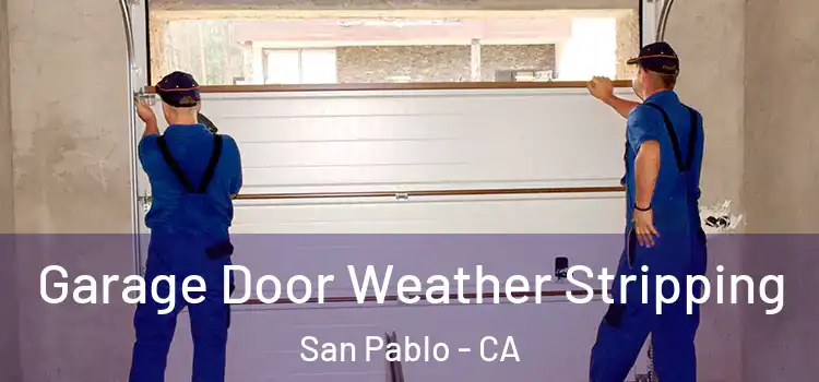  Garage Door Weather Stripping San Pablo - CA