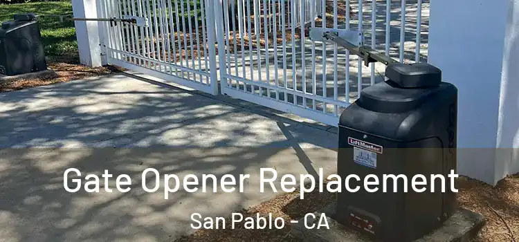 Gate Opener Replacement San Pablo - CA
