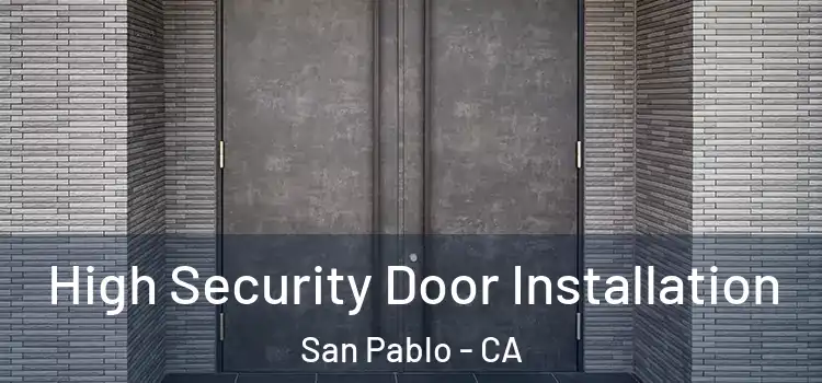 High Security Door Installation San Pablo - CA