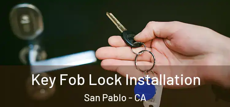 Key Fob Lock Installation San Pablo - CA