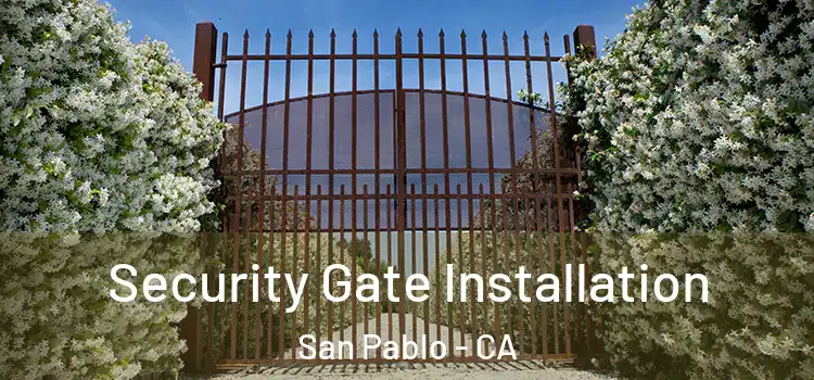 Security Gate Installation San Pablo - CA