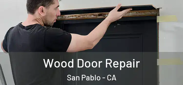 Wood Door Repair San Pablo - CA